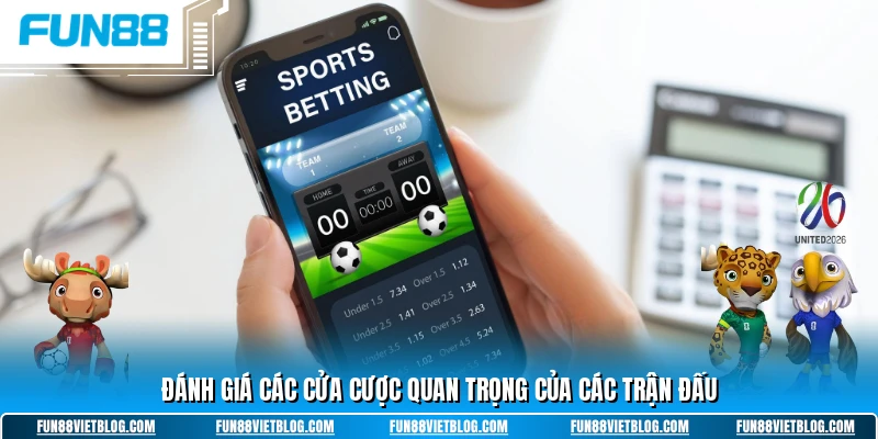 Đánh giá các cửa cược quan trọng của các trận đấu
