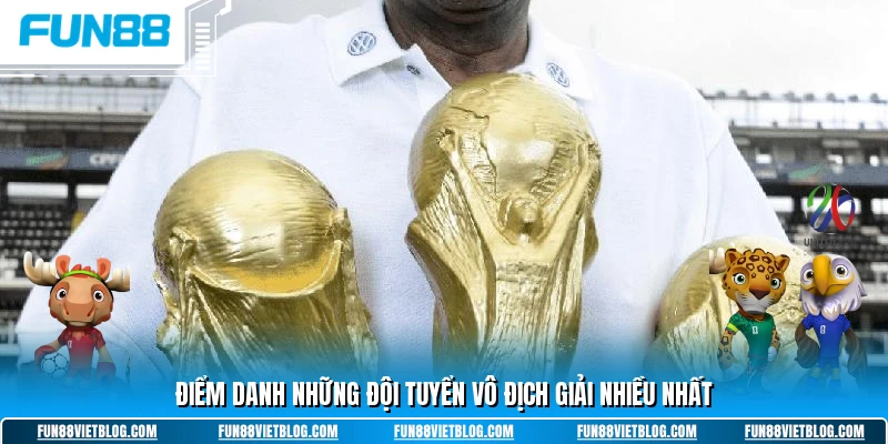 Điểm danh những đội tuyển vô địch giải nhiều nhất