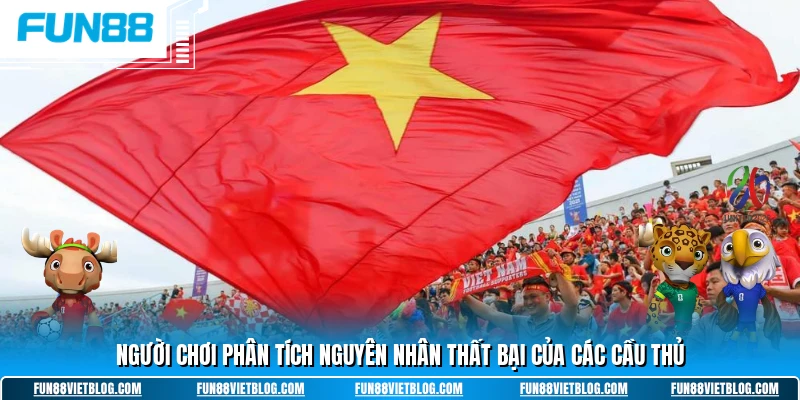 Người chơi phân tích nguyên nhân thất bại của các cầu thủ