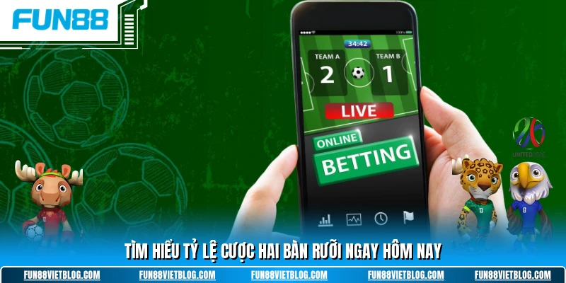 Tìm hiểu tỷ lệ cược hai bàn rưỡi ngay hôm nay